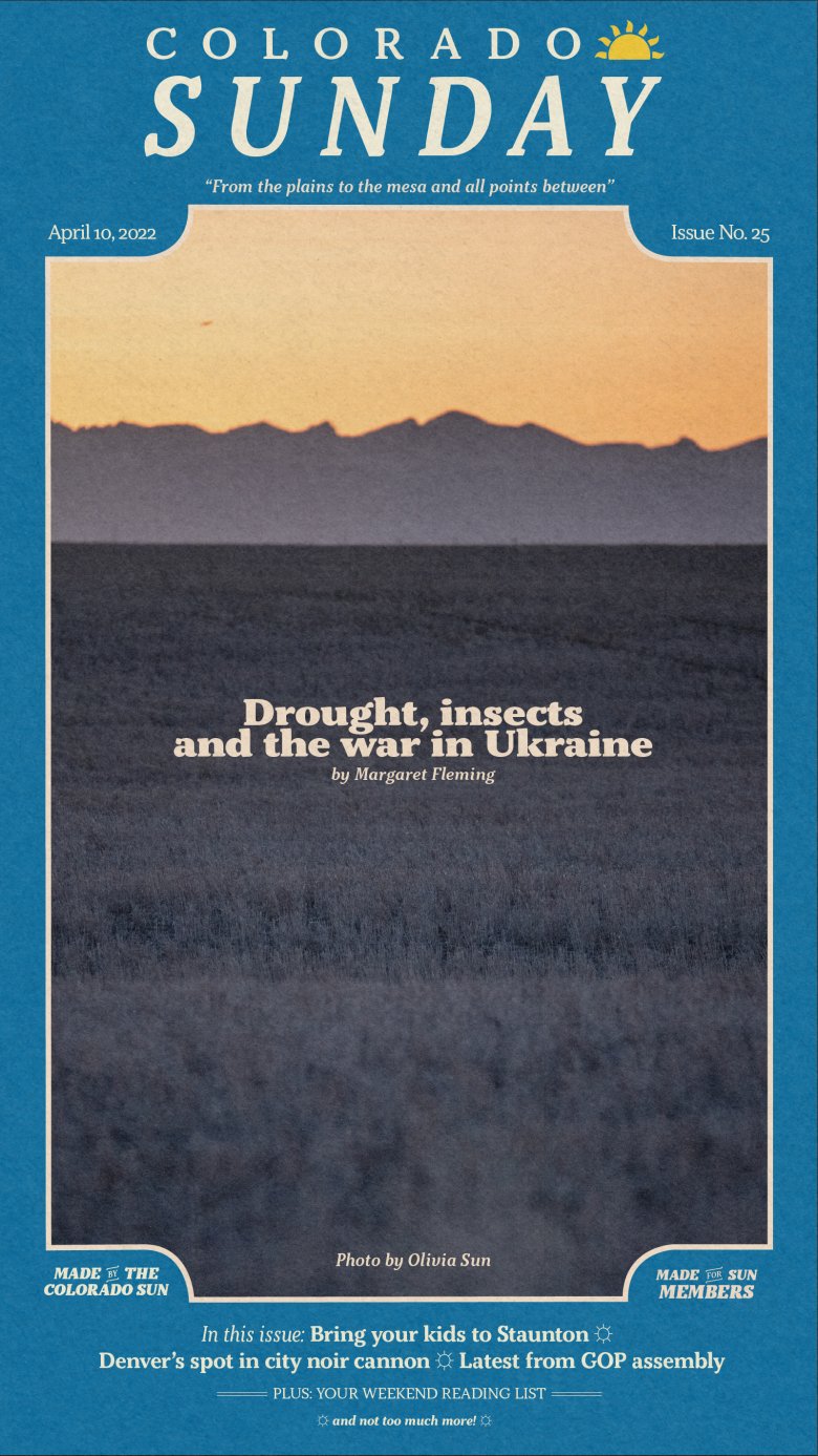 Colorado Sunday issue 25: “Drought, insects and the war in Ukraine”