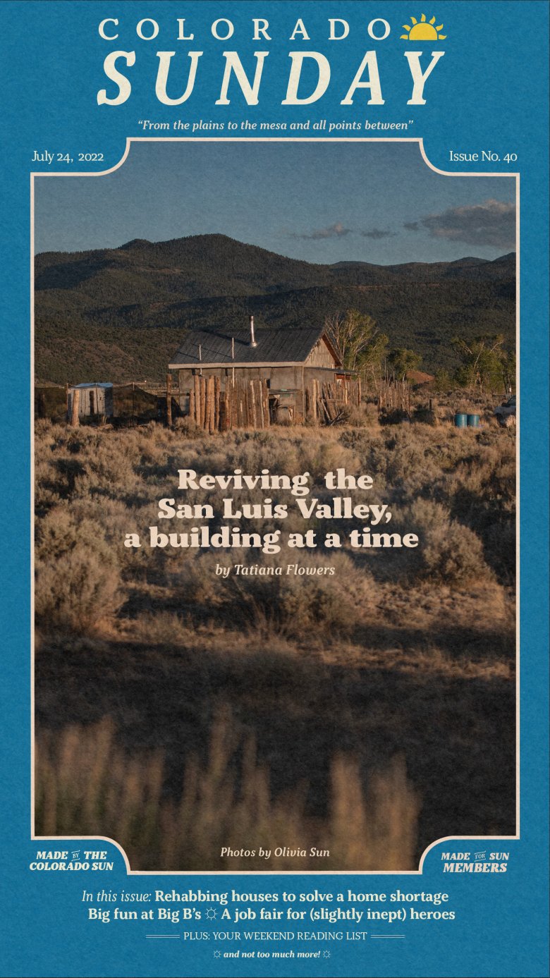 Colorado Sunday issue 40: “Reviving the San Luis Valley, a building at a time”