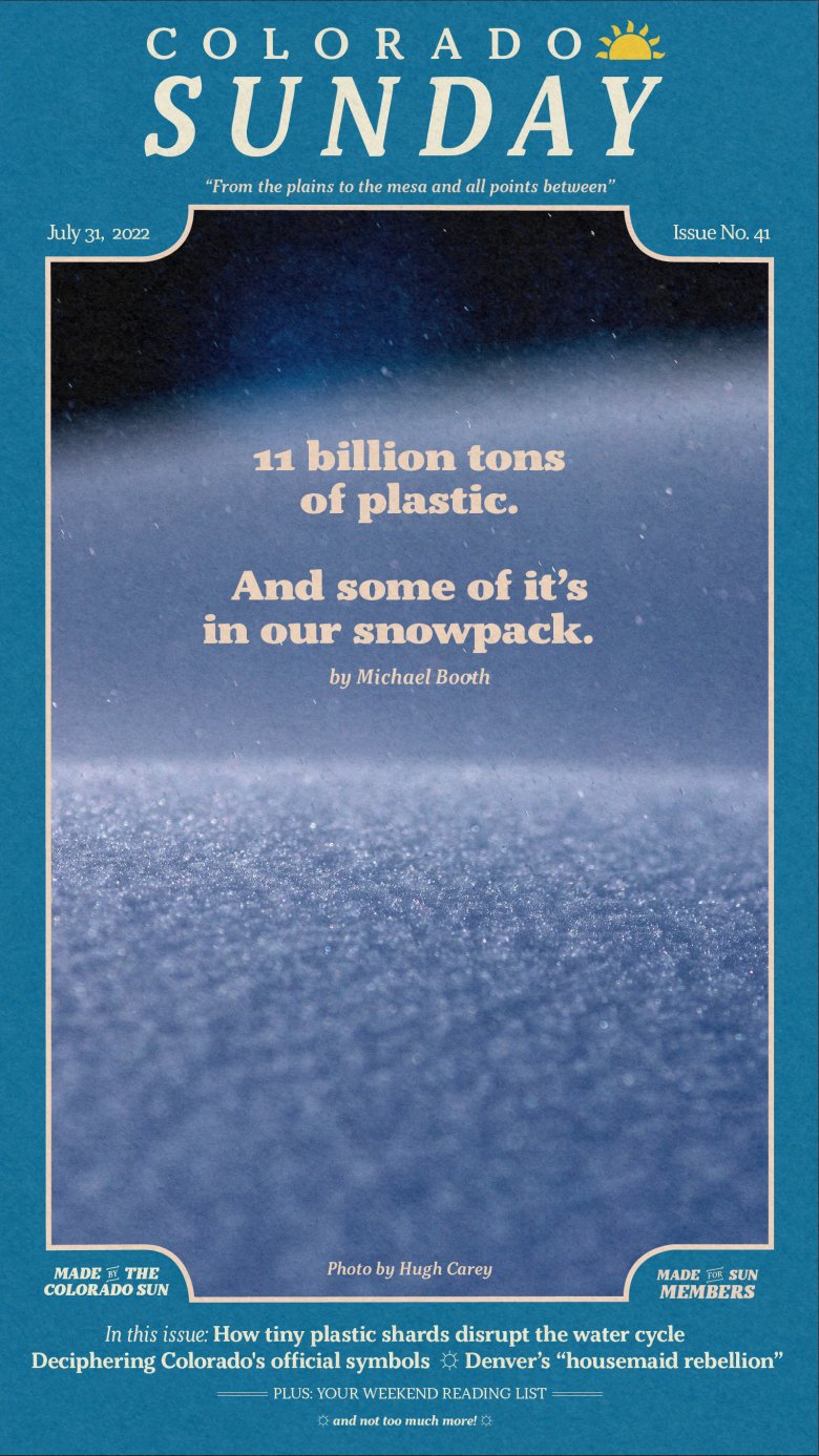 Colorado Sunday issue 41: “11 billion tons of plastic. And some of it's in our snowpack.”