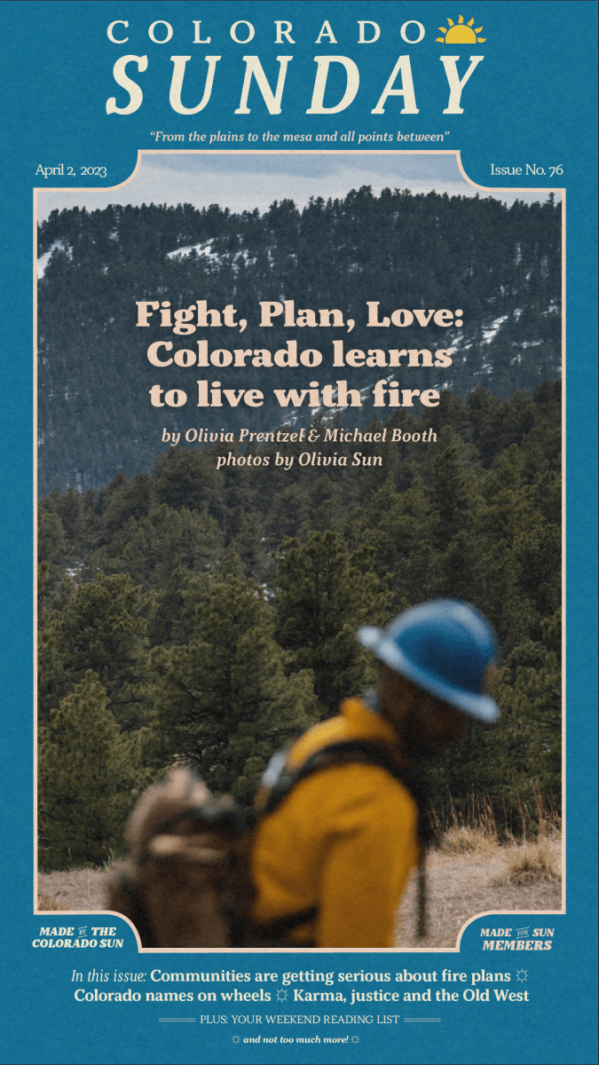 Colorado Sunday Issue 76: "Fight, Plan, Love: Colorado learns to live with fire"